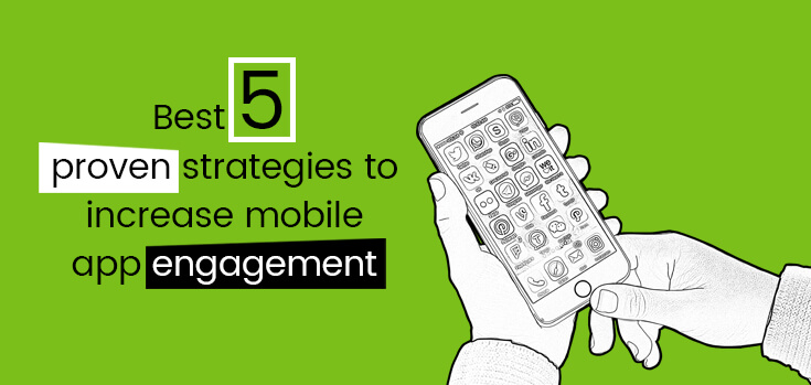 Best 5 Proven Strategies to Increase Mobile App Engagement