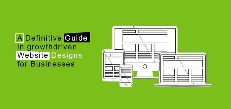 A Definitive Guide in growth-driven Website Designs for Businesses