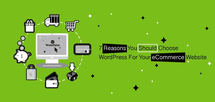 7 Reasons You Should Choose WordPress For Your eCommerce Website