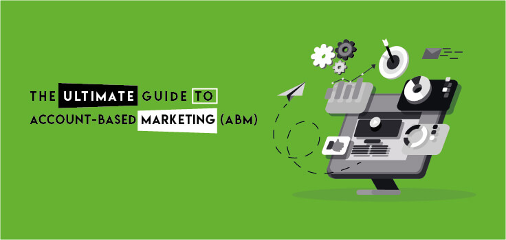 How to Create the Ultimate Account-Based Marketing (ABM) Strategy?