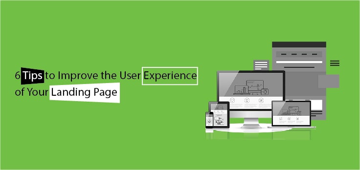 6 Tips to Improve the User Experience of Your Landing Page