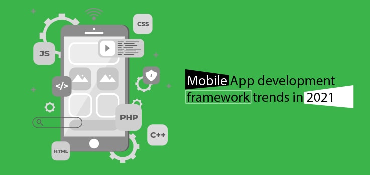 Mobile App Development Framework Trends in 2021
