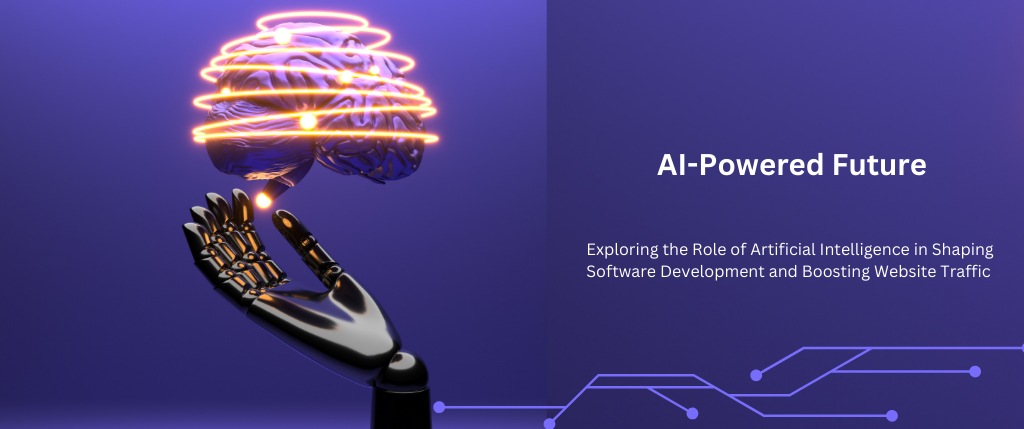 AI-Powered Future: Exploring the Role of Artificial Intelligence in Shaping Software Development and Boosting Website Traffic