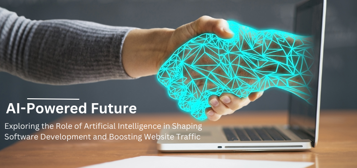 AI-Powered Future: Exploring the Role of Artificial Intelligence in Shaping Software Development and Boosting Website Traffic