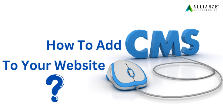 How to add CMS to your Website? A Comprehensive Guide