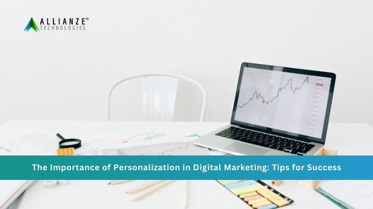 The Importance of Personalization in Digital Marketing: Tips for Success